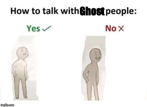 how to talk to short people | Ghost | image tagged in how to talk to short people | made w/ Imgflip meme maker