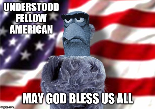 UNDERSTOOD FELLOW AMERICAN MAY GOD BLESS US ALL | made w/ Imgflip meme maker