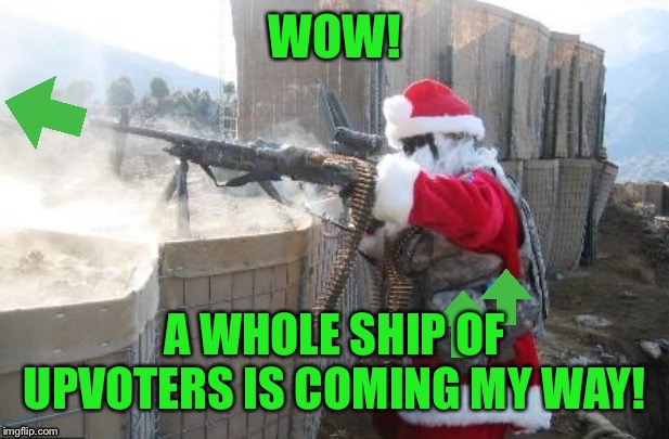 Upvote Hohoho | WOW! A WHOLE SHIP OF UPVOTERS IS COMING MY WAY! | image tagged in upvote hohoho | made w/ Imgflip meme maker