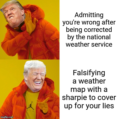 Drake Hotline Bling Meme | Admitting you're wrong after being corrected by the national weather service; Falsifying a weather map with a sharpie to cover up for your lies | image tagged in memes,drake hotline bling | made w/ Imgflip meme maker