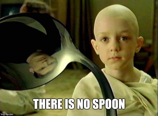 THERE IS NO SPOON | made w/ Imgflip meme maker