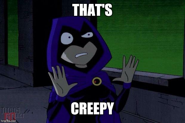 Creeped Out Raven | THAT'S CREEPY | image tagged in creeped out raven | made w/ Imgflip meme maker