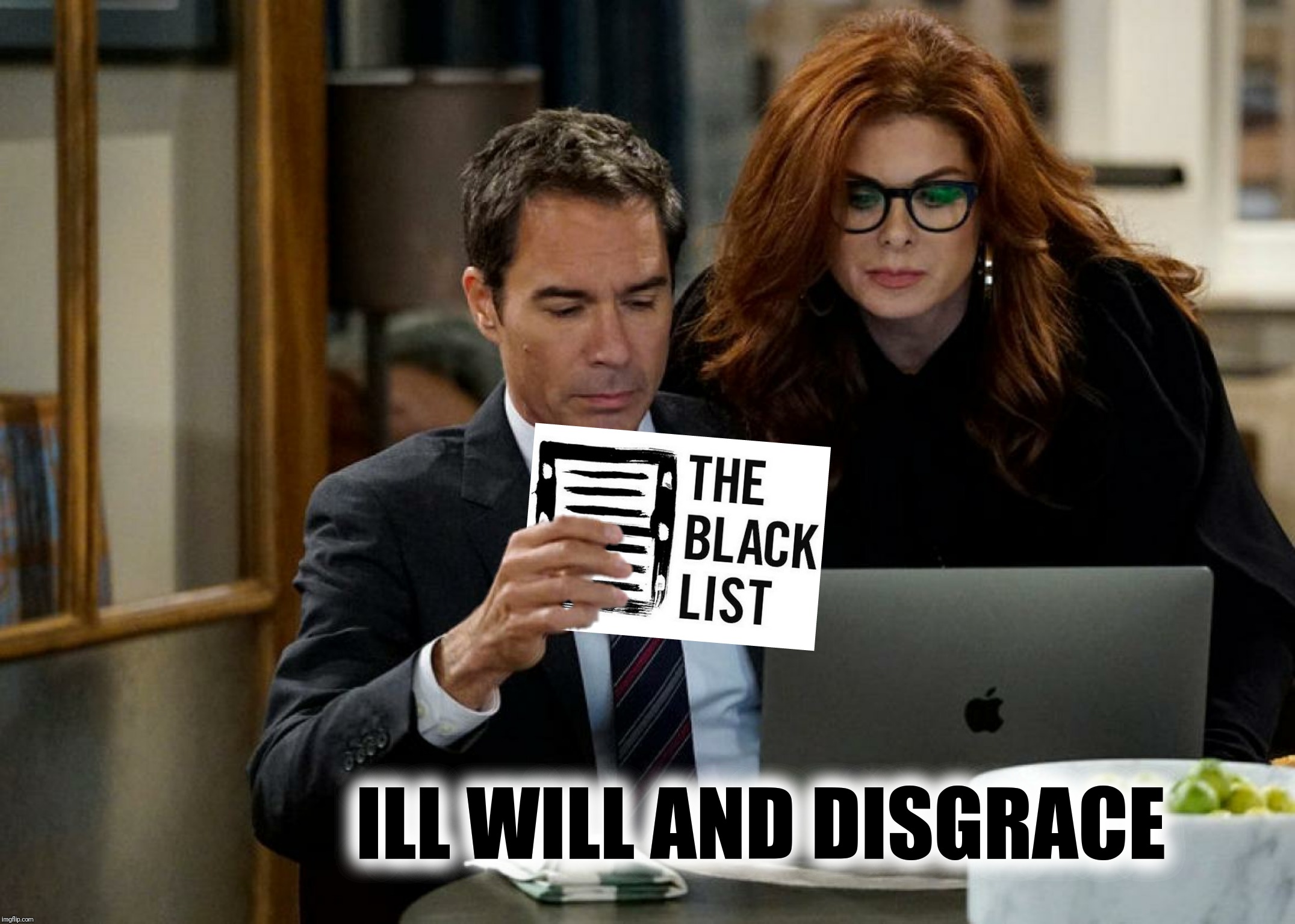 Bad Photoshop Sunday presents:  Will And Gross | ILL WILL AND DISGRACE | image tagged in bad photoshop sunday,will and grace,black list | made w/ Imgflip meme maker