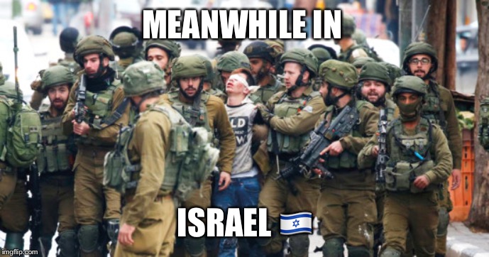 Meanwhile.. | MEANWHILE IN; ISRAEL 🇮🇱 | image tagged in meanwhile is israel | made w/ Imgflip meme maker