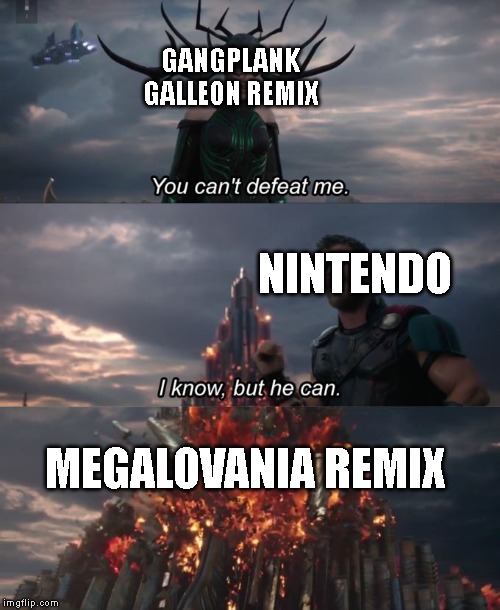 You can't defeat me | GANGPLANK GALLEON REMIX; NINTENDO; MEGALOVANIA REMIX | image tagged in you can't defeat me,super smash bros,megalovania | made w/ Imgflip meme maker