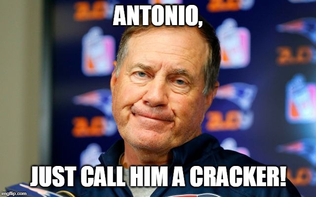 Antonio, Just call him a cracker! | ANTONIO, JUST CALL HIM A CRACKER! | image tagged in antonio brown,patriots | made w/ Imgflip meme maker