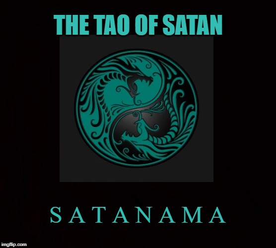 Nature's Cycle | THE TAO OF SATAN; S A T A N A M A | image tagged in satan,tao,satanama,nature,yin-yang,dragon | made w/ Imgflip meme maker