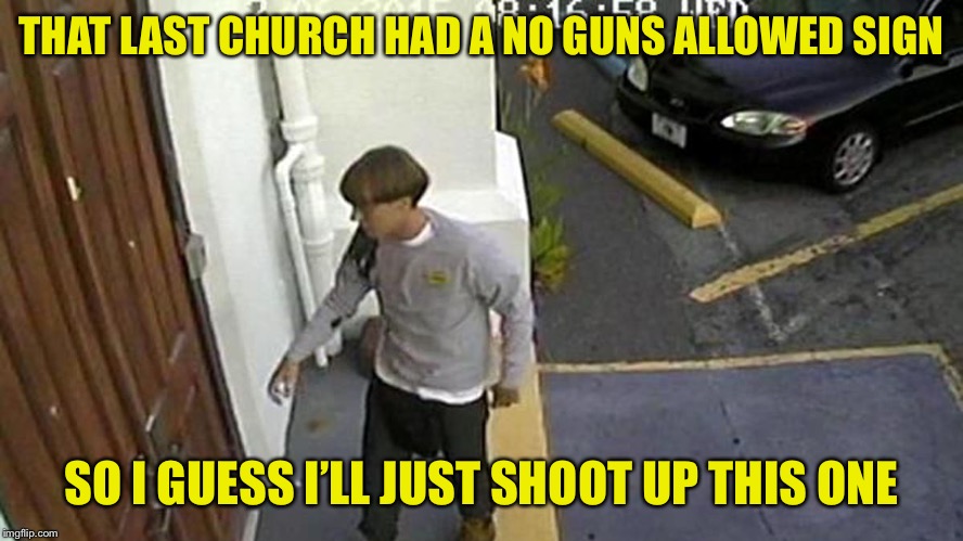 THAT LAST CHURCH HAD A NO GUNS ALLOWED SIGN SO I GUESS I’LL JUST SHOOT UP THIS ONE | made w/ Imgflip meme maker