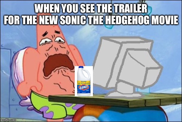 Patrick Star Reacts To Sonic Movie Trailer | WHEN YOU SEE THE TRAILER FOR THE NEW SONIC THE HEDGEHOG MOVIE | image tagged in patrick star cringing,sonic the hedgehog,sonic movie,sega,paramount,bleach | made w/ Imgflip meme maker