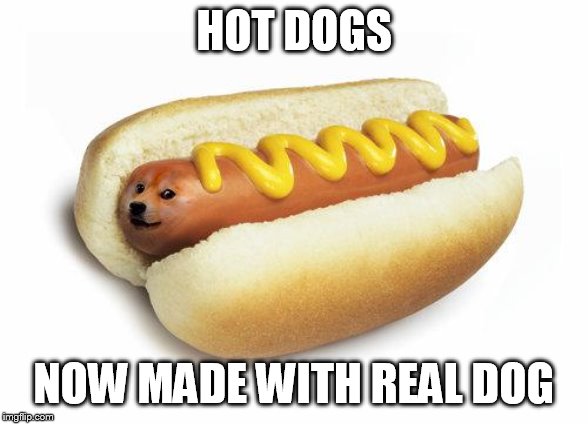 The new socialist diet. | HOT DOGS; NOW MADE WITH REAL DOG | image tagged in doge hot doge | made w/ Imgflip meme maker