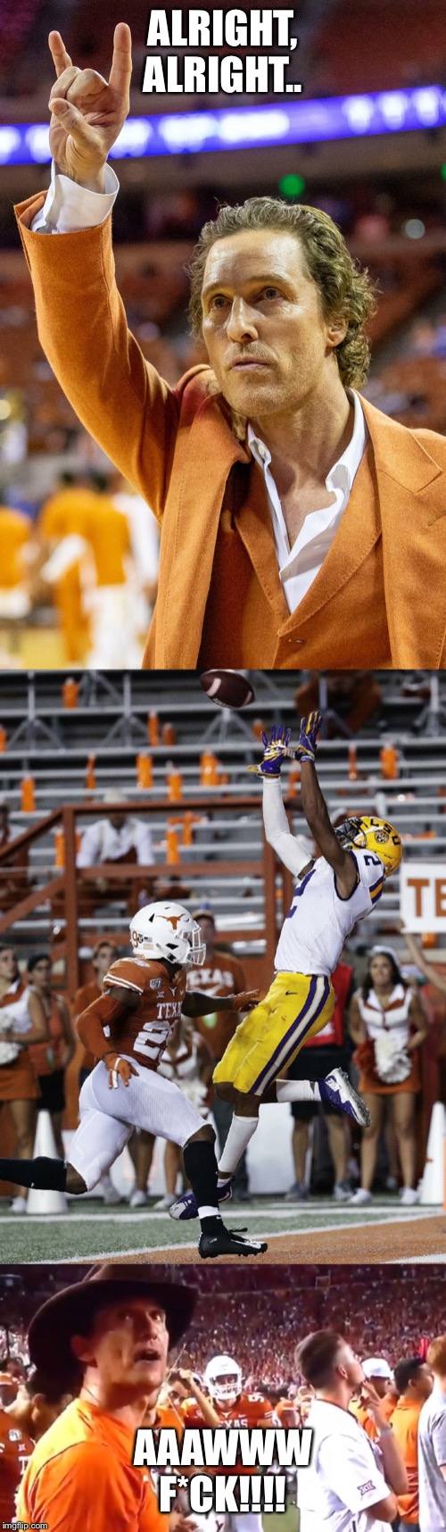 ALRIGHT, ALRIGHT.. AAAWWW F*CK!!!! | image tagged in texas,matthew mcconaughey,lsu,football,college football | made w/ Imgflip meme maker