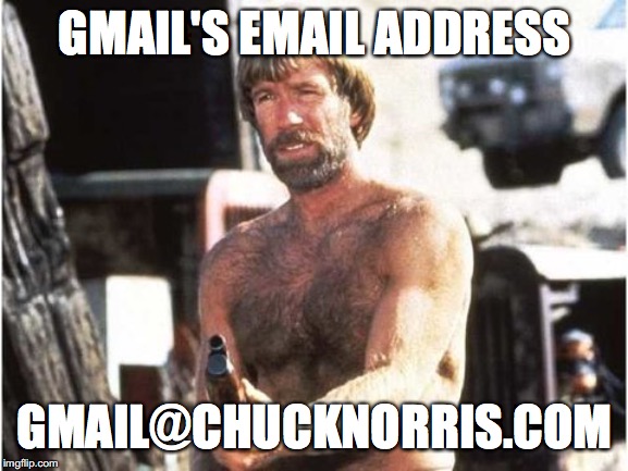chucknorris.com | GMAIL'S EMAIL ADDRESS; GMAIL@CHUCKNORRIS.COM | image tagged in chucknorriscom | made w/ Imgflip meme maker
