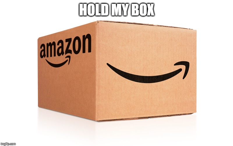 Amazon Box | HOLD MY BOX | image tagged in amazon box | made w/ Imgflip meme maker