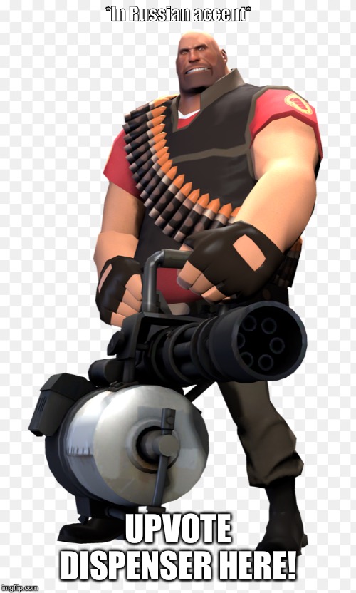 Heavy | *In Russian accent* UPVOTE DISPENSER HERE! | image tagged in heavy | made w/ Imgflip meme maker