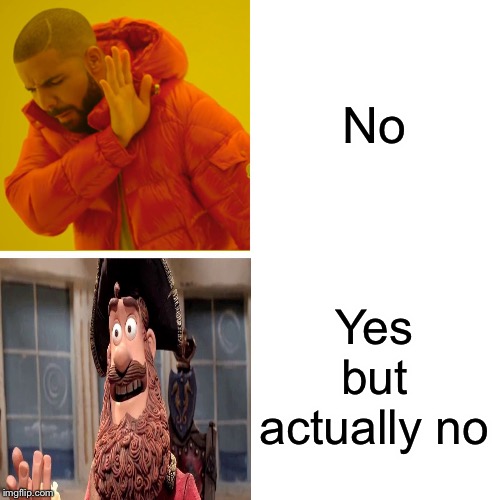 Drake Hotline Bling | No; Yes but actually no | image tagged in memes,drake hotline bling | made w/ Imgflip meme maker