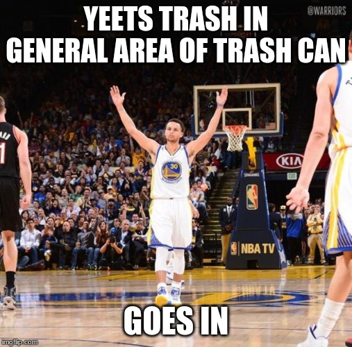 Steph curry |  YEETS TRASH IN GENERAL AREA OF TRASH CAN; GOES IN | image tagged in steph curry | made w/ Imgflip meme maker