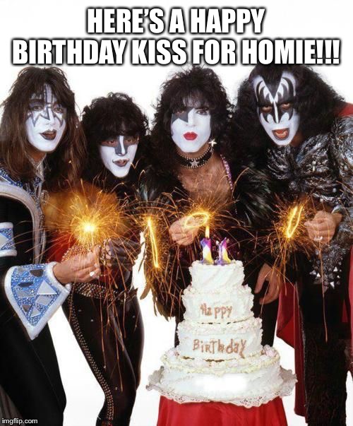 Kiss Birthday Cake | HERE’S A HAPPY BIRTHDAY KISS FOR HOMIE!!! | image tagged in kiss birthday cake | made w/ Imgflip meme maker