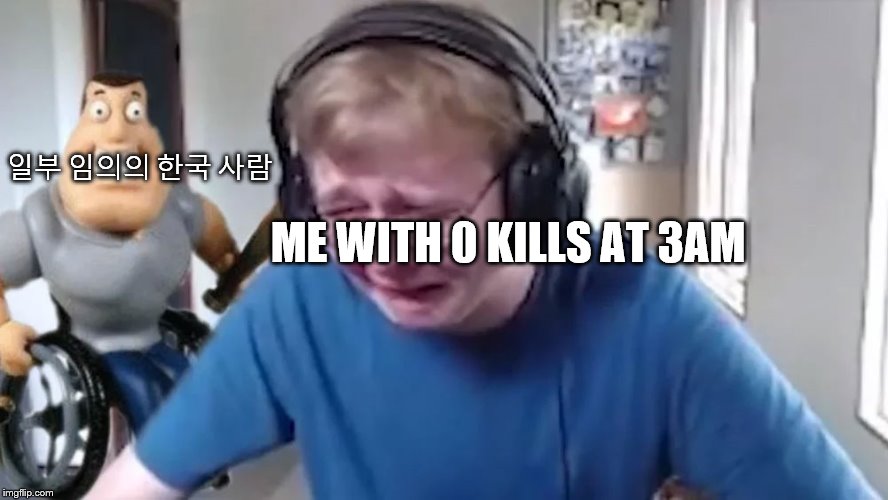 only gamers will understand | 일부 임의의 한국 사람; ME WITH 0 KILLS AT 3AM | image tagged in call me carson | made w/ Imgflip meme maker