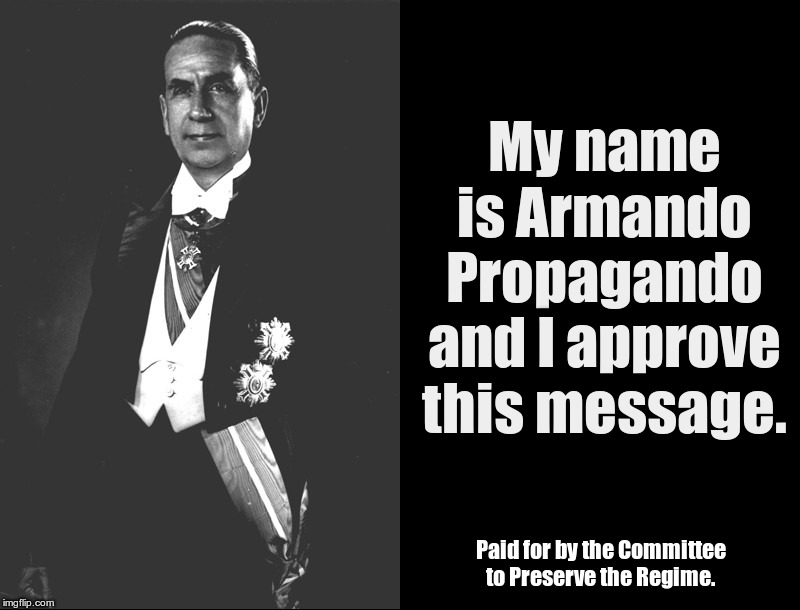 Wilfredo Ricart | My name is Armando Propagando and I approve this message. Paid for by the Committee to Preserve the Regime. | image tagged in armando propagando,committee to preserve the regime,propaganda,politics,trump,wifredo ricart | made w/ Imgflip meme maker