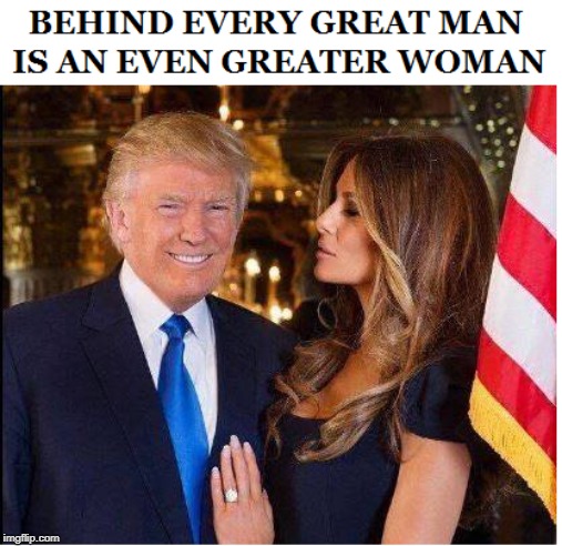 Behind every great man is a greater woman | image tagged in melania trump,donald trump approves,republican party,democratic socialism,democratic party | made w/ Imgflip meme maker