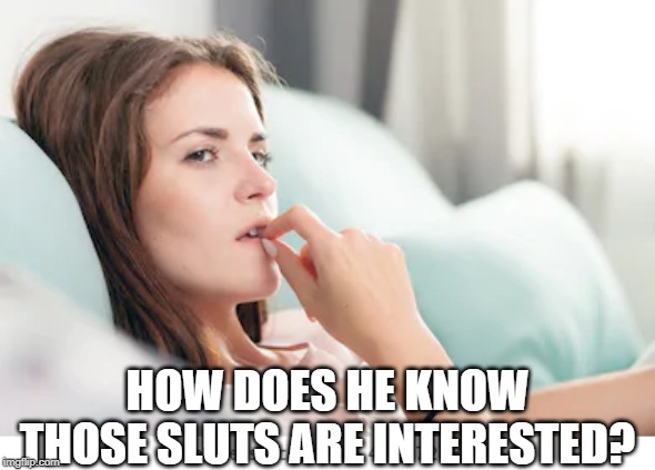 HOW DOES HE KNOW THOSE S**TS ARE INTERESTED? | made w/ Imgflip meme maker