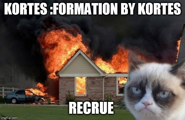 Burn Kitty Meme | KORTES :FORMATION BY KORTES; RECRUE | image tagged in memes,burn kitty,grumpy cat | made w/ Imgflip meme maker