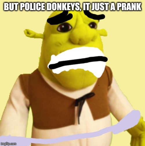 SML Shrek get arrested for turn Rocko a blueberry inflation | BUT POLICE DONKEYS, IT JUST A PRANK | image tagged in shrek,sml,arrested | made w/ Imgflip meme maker