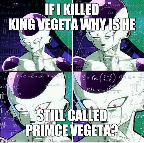 Thinking Frieza | IF I KILLED KING VEGETA WHY IS HE; STILL CALLED PRIMCE VEGETA? | image tagged in thinking frieza | made w/ Imgflip meme maker