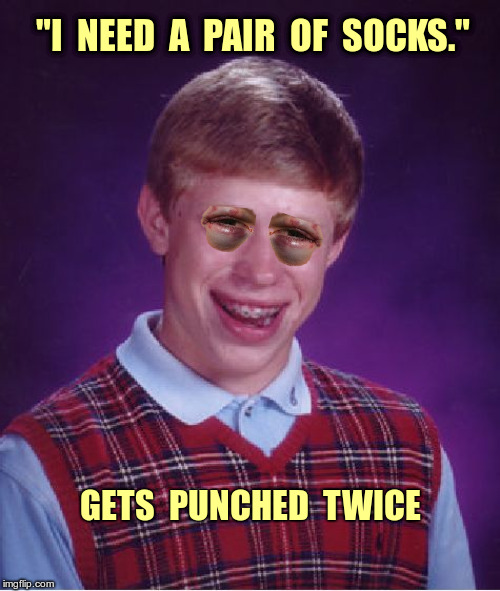 "Customer Service--Aisle 3" | "I  NEED  A  PAIR  OF  SOCKS."; GETS  PUNCHED  TWICE | image tagged in memes,bad luck brian,black eye,rick75230 | made w/ Imgflip meme maker