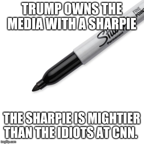 The sharpie | TRUMP OWNS THE MEDIA WITH A SHARPIE; THE SHARPIE IS MIGHTIER THAN THE IDIOTS AT CNN. | image tagged in stupid liberals | made w/ Imgflip meme maker