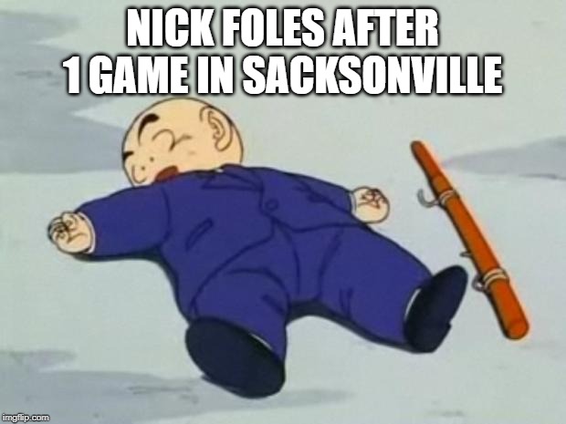 Foles Down | NICK FOLES AFTER 1 GAME IN SACKSONVILLE | image tagged in dead krillin | made w/ Imgflip meme maker