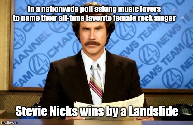BREAKING NEWS | In a nationwide poll asking music lovers to name their all-time favorite female rock singer; Stevie Nicks wins by a Landslide | image tagged in breaking news,stevie nicks,fleetwood mac,pun | made w/ Imgflip meme maker