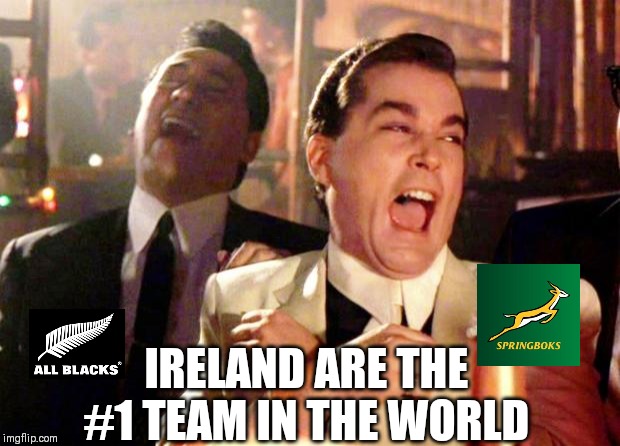 Goodfellas Laugh | IRELAND ARE THE #1 TEAM IN THE WORLD | image tagged in goodfellas laugh | made w/ Imgflip meme maker