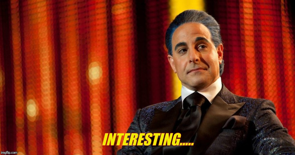 Hunger Games - Caesar Flickerman (Stanley Tucci) "Oh?" | INTERESTING..... | image tagged in hunger games - caesar flickerman stanley tucci oh | made w/ Imgflip meme maker