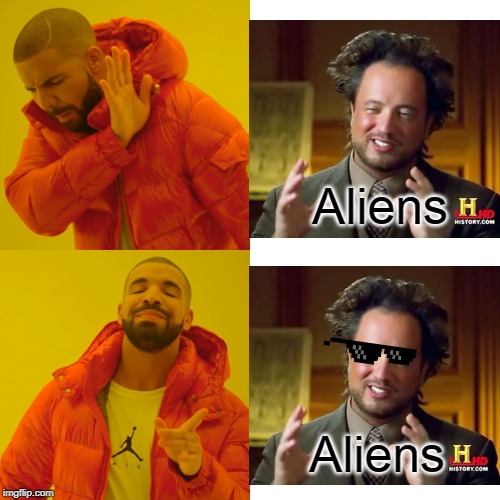 Deal with it glasses make the man | Aliens; Aliens | image tagged in memes,drake hotline bling,ancient aliens | made w/ Imgflip meme maker