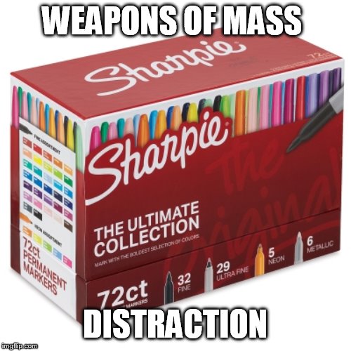 Did you know Trump redirected military funs for the wall? | WEAPONS OF MASS DISTRACTION | image tagged in ultimate sharpie collection | made w/ Imgflip meme maker