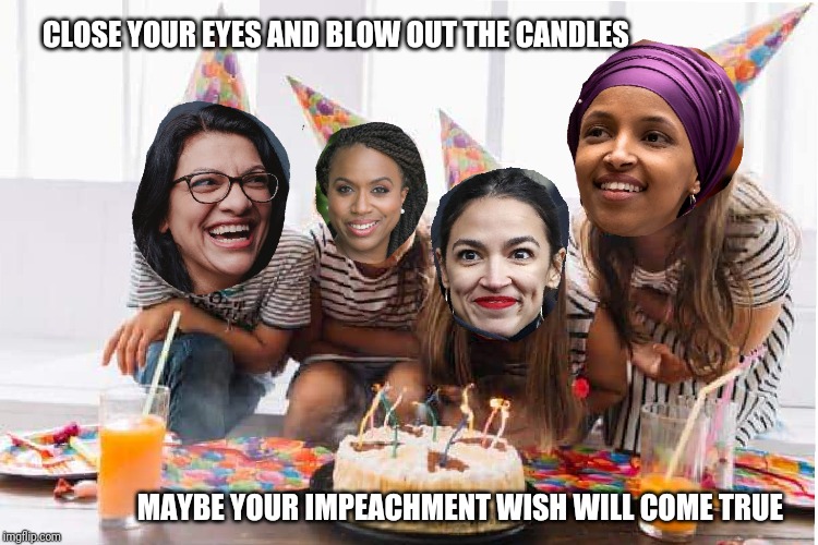 AOC and the gang get together to make a birthday wish | CLOSE YOUR EYES AND BLOW OUT THE CANDLES; MAYBE YOUR IMPEACHMENT WISH WILL COME TRUE | image tagged in the squad,alexandria ocasio-cortez,happy birthday,impeach trump,libtards,cnn fake news | made w/ Imgflip meme maker