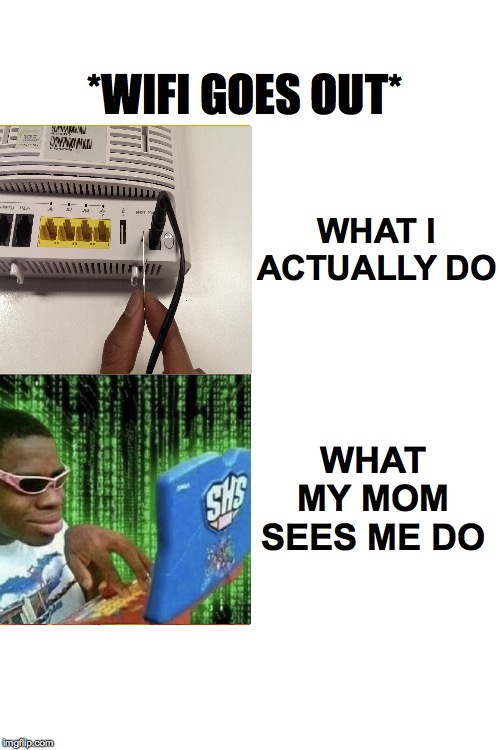 Drake Hotline Bling Meme | *WIFI GOES OUT*; WHAT I ACTUALLY DO; WHAT MY MOM SEES ME DO | image tagged in memes,drake hotline bling | made w/ Imgflip meme maker