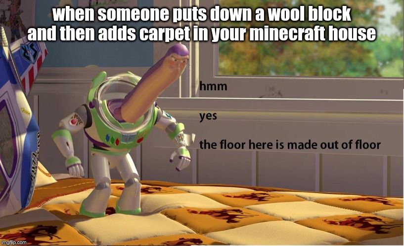 when someone puts down a wool block and then adds carpet in your minecraft house | image tagged in toy story,hmmm,minecraft | made w/ Imgflip meme maker