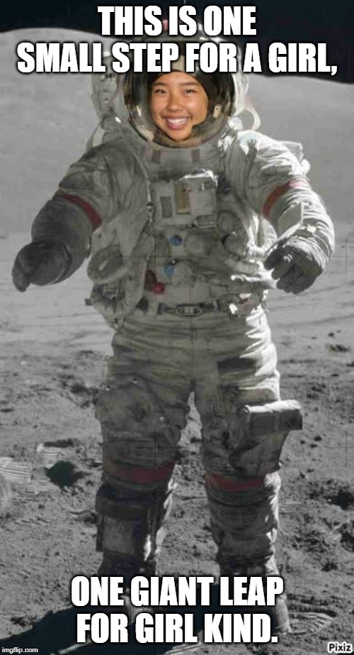 Astronaut | THIS IS ONE SMALL STEP FOR A GIRL, ONE GIANT LEAP FOR GIRL KIND. | image tagged in astronaut | made w/ Imgflip meme maker
