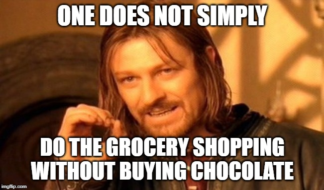 One Does Not Simply | ONE DOES NOT SIMPLY; DO THE GROCERY SHOPPING WITHOUT BUYING CHOCOLATE | image tagged in memes,one does not simply | made w/ Imgflip meme maker