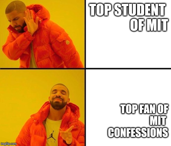 Drake Approves (HD) | TOP STUDENT 
OF MIT; TOP FAN OF
MIT 
CONFESSIONS | image tagged in drake approves hd | made w/ Imgflip meme maker