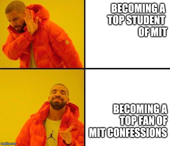 Drake Approves (HD) | BECOMING A 
TOP STUDENT 
OF MIT; BECOMING A
TOP FAN OF
MIT CONFESSIONS | image tagged in drake approves hd | made w/ Imgflip meme maker