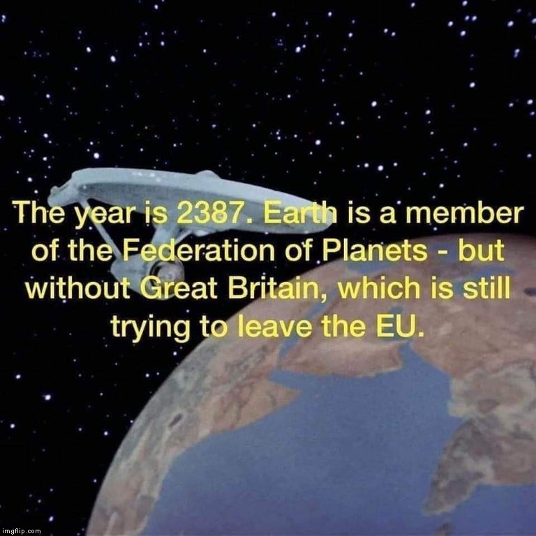Brexit | The year is 2387. Earth is a member of the Federation of Planets - but without Great Britain, which is still trying to leave the EU. | image tagged in memes,star trek,brexit | made w/ Imgflip meme maker