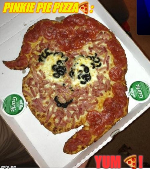 Pinkie piezza! | PINKIE PIE PIZZA🍕:; YUM 🍕! | image tagged in pinkie piezza | made w/ Imgflip meme maker