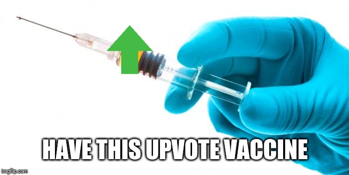 Syringe vaccine medicine | HAVE THIS UPVOTE VACCINE | image tagged in syringe vaccine medicine | made w/ Imgflip meme maker