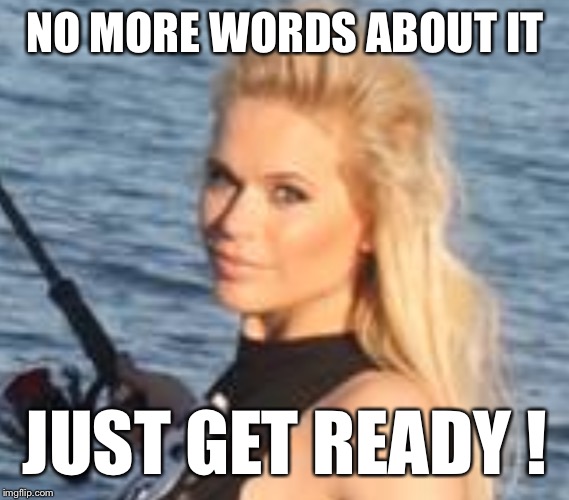 Maria Durbani | NO MORE WORDS ABOUT IT JUST GET READY ! | image tagged in maria durbani,durbani,ready,fun | made w/ Imgflip meme maker
