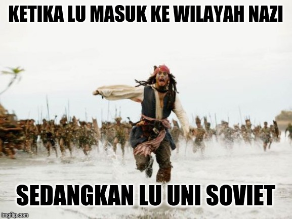Jack Sparrow Being Chased Meme | KETIKA LU MASUK KE WILAYAH NAZI; SEDANGKAN LU UNI SOVIET | image tagged in memes,jack sparrow being chased | made w/ Imgflip meme maker