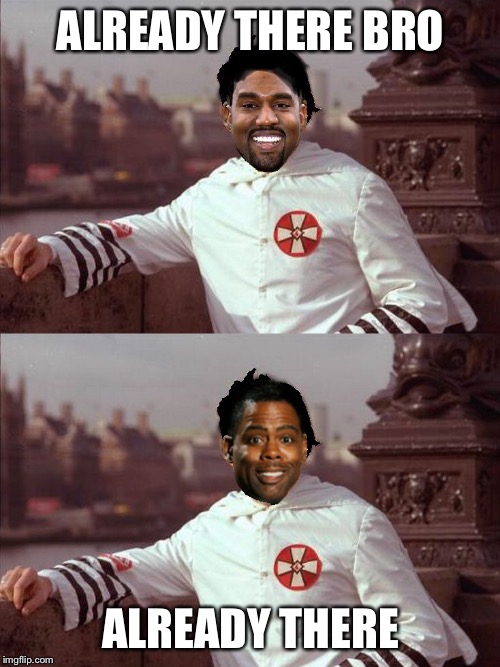 ALREADY THERE BRO ALREADY THERE | image tagged in chris rock,kanye west | made w/ Imgflip meme maker