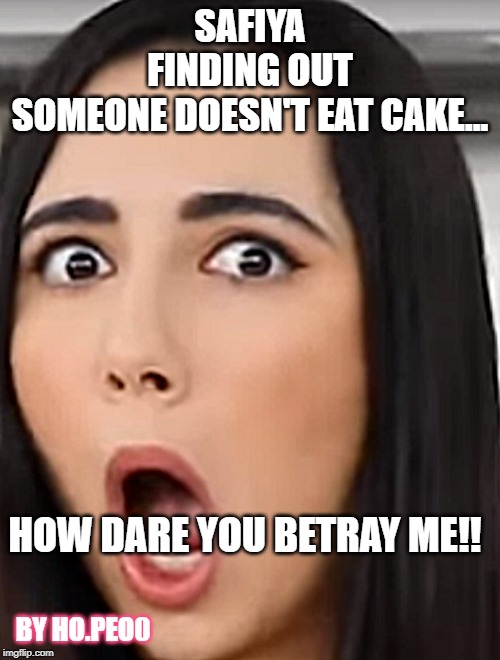 NO CAKE WHAATT!??? | SAFIYA FINDING OUT SOMEONE DOESN'T EAT CAKE... HOW DARE YOU BETRAY ME!! BY HO.PEO0 | image tagged in memes,cake,what if i told you | made w/ Imgflip meme maker